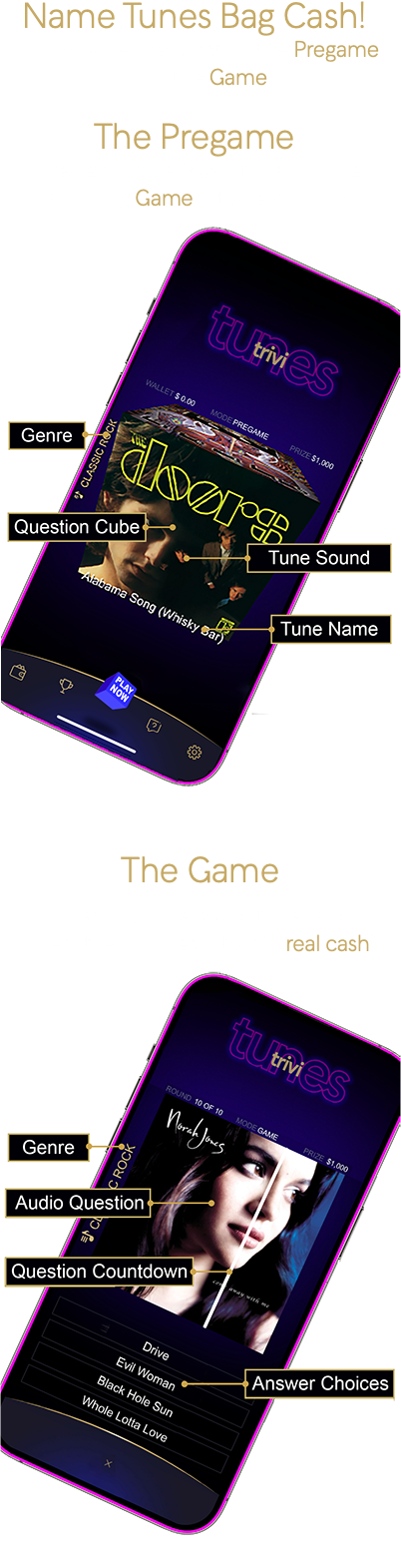 Name Tunes Bag Cash! Enjoy twice the fun with the Pregame and the Game. The Pregame Preview Apple Music tunes for the upcoming Game – to help you win. ﷯ The Game Listen to Apple Music tunes and guess their names – to win real cash! ﷯ 